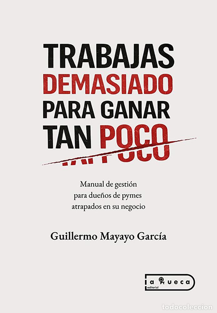 Libros: TRABAJAS DEMASIADO PARA GANAR TAN POCO - MAYAYO GARCIA, MIGUEL