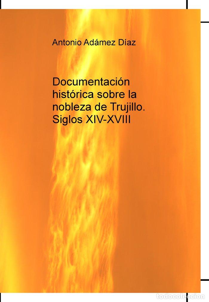 Libros: DOCUMENTACION HISTORICA SOBRE LA NOBLEZA DE TRUJILLO. SIGLO - ADAMEZ DIAZ, ANTONIO