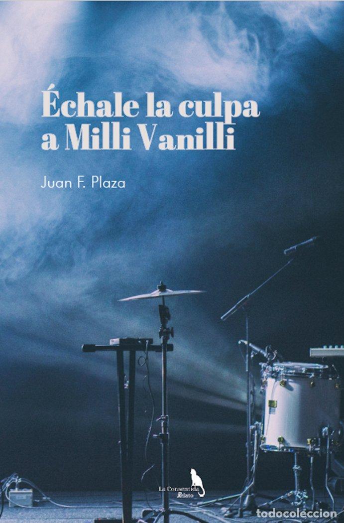 Libros: &Eacute;CHALE LA CULPA A MILLI Y VANILLI - PLAZA SANCHEZ, JUAN FRANCISCO