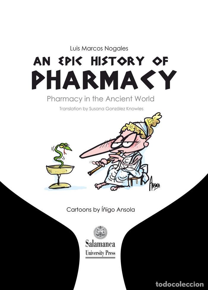 Libri: AN EPIC HISTORY OF PHARMACY PHARMACY IN THE ANCIENT WORLD - MARCOS NOGALES, LUIS