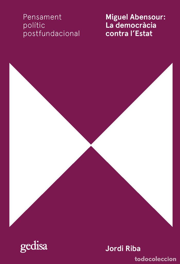 Libros: MIGUEL ABENSOUR LA DEMOCRACIA CONTRA L`ESTAT - RIBA MIRALLES, JORDI