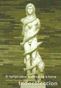 B&uuml;cher: TIEMPO COMO SUSTANCIA DE LA FORMA,EL - ARTURO TOMILLO CASTILLO