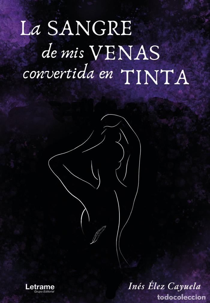 Libros: LA SANGRE DE MIS VENAS CONVERTIDA EN TINTA - &Eacute;LEZ CAYUELA, INES