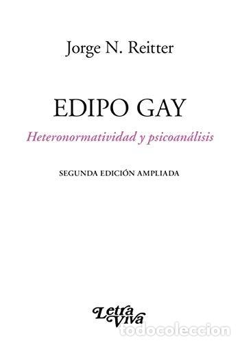 Libros: EDIPO GAY HETERONORMAILIDAD Y PSICOANALISIS SEGUNDA EDICION - N REITTER, JORGE