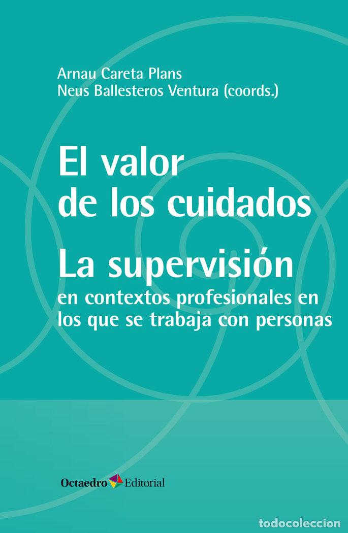 Libros: EL VALOR DE LOS CUIDADOS LA SUPERVISION - CARETA PLANS, ARNAU