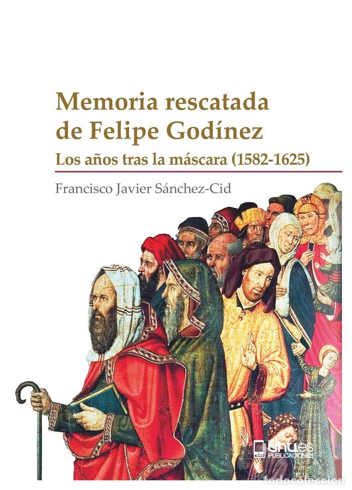 Libros: MEMORIA RESCATADA DE FELIPE GODINEZ - SANCHEZ-CID, FRANCISCO JAVIER
