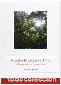 Libros: EL CAMINO DEL ALMA HACIA EL AMOR. OBRA POETICA Y COMENTARIO - DE SANTIAGO, MIGUEL