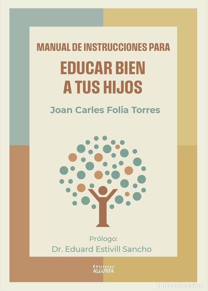 Libros: MANUAL DE INSTRUCCIONES PARA EDUCAR BIEN A TUS HIJOS - FOLIA TORRES, JOAN CARLES