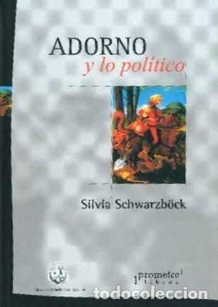 Libros: ADORNO Y LO POLITICO - SILVIA SCHWARZB&Ouml;CK