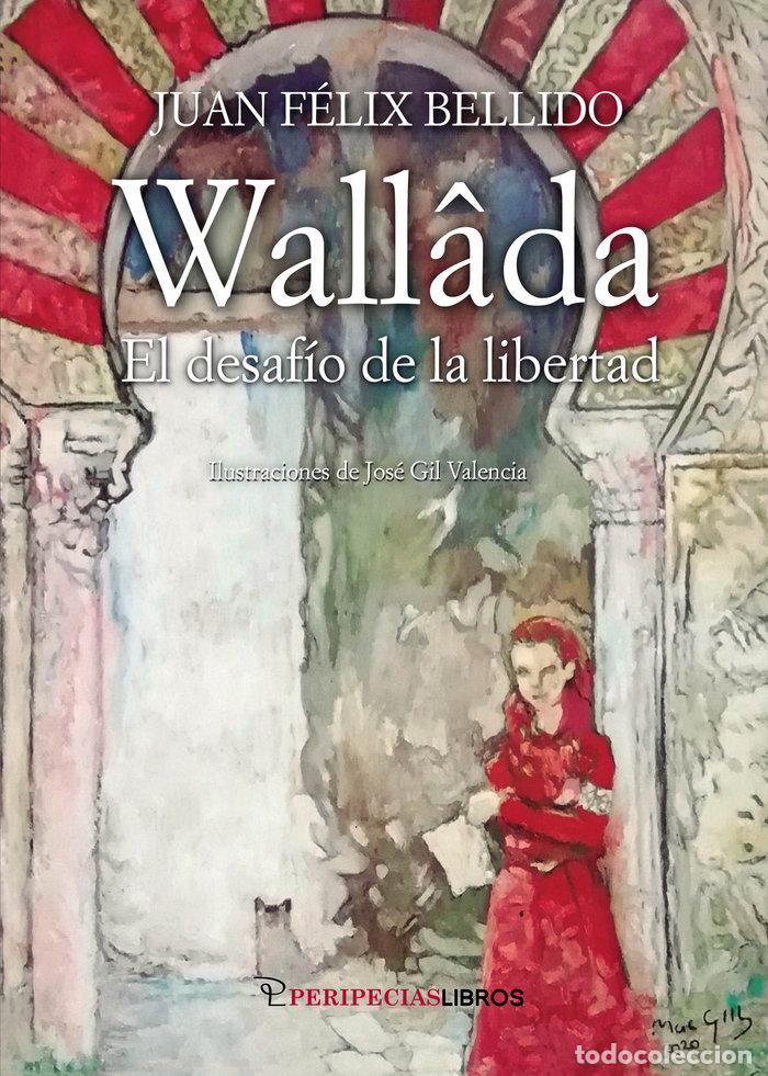 Libri: WALLADA EL DESAFIO DE LA LIBERTAD - BELLIDO BELLO, JUAN FELIX