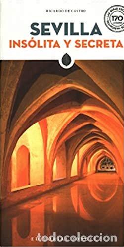 Libros: SEVILLA INSOLITA Y SECRETA - CASTRO, RICARDO DE