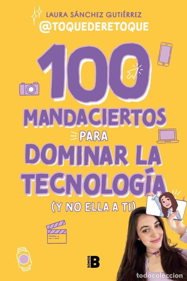 Libros: 100 MANDACIERTOS PARA DOMINAR LA TECNOLOGIA Y NO ELLA A TI - LAURA SANCHEZ GUTIERREZ