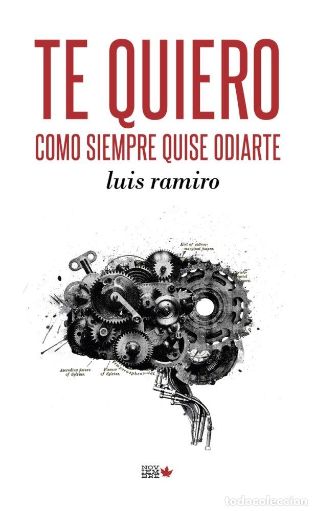 Libros: TE QUIERO COMO SIEMPRE QUISE ODIARTE - RAMIRO, LUIS