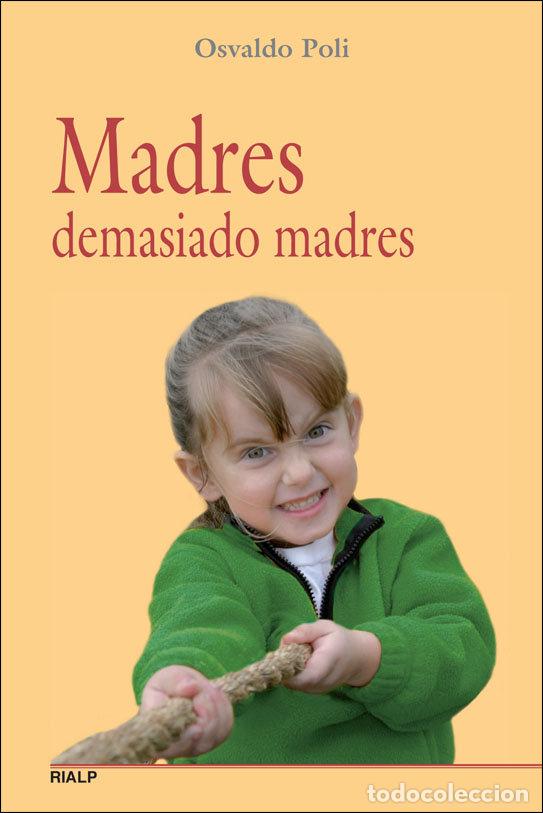 Livres: MADRES DEMASIADO MADRES - POLI, OSVALDO