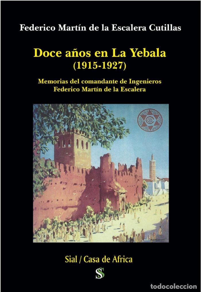 Libros: DOCE A&Ntilde;OS EN LA YEBALA 1915 1927 - MARTIN DE LA ESCALERA CUTILLAS, FEDERICO
