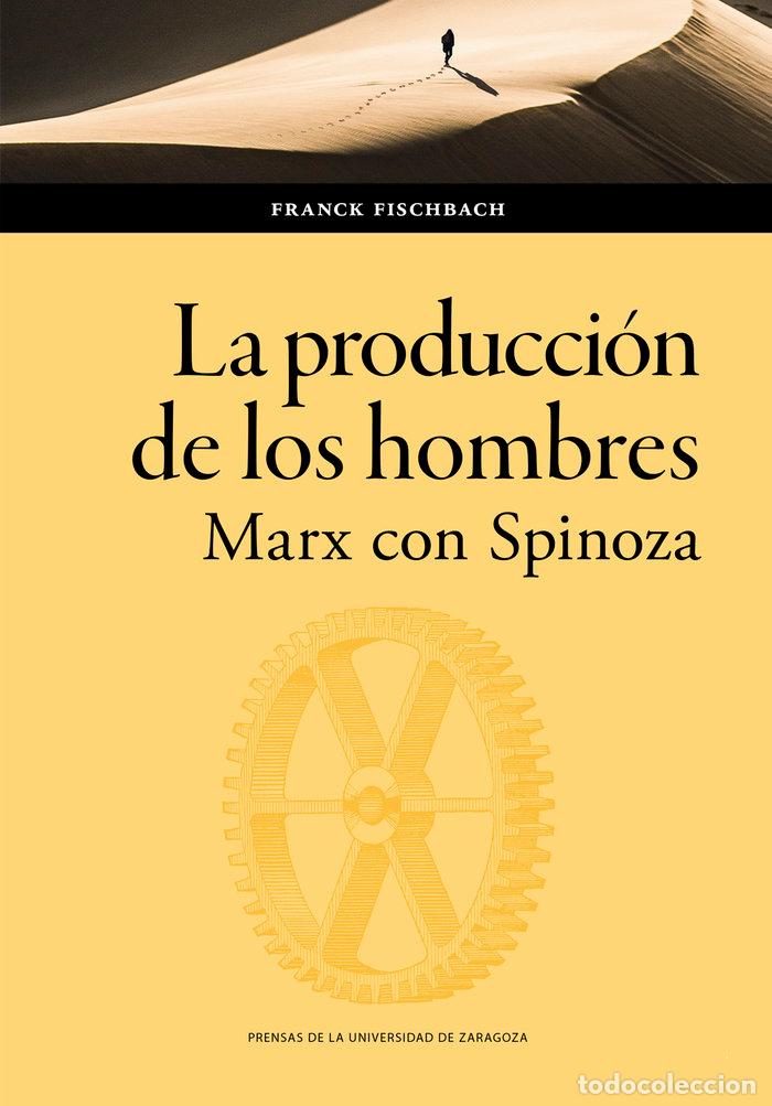 Libros: LA PRODUCCION DE LOS HOMBRES MARX CON SPINOZA - FISCHBACH, FRANCK