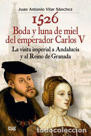 Libros: 1526 BODA Y LUNA DE MIEL DEL EMPERADOR CARLOS V - VILAR SANCHEZ, JUAN ANTONIO