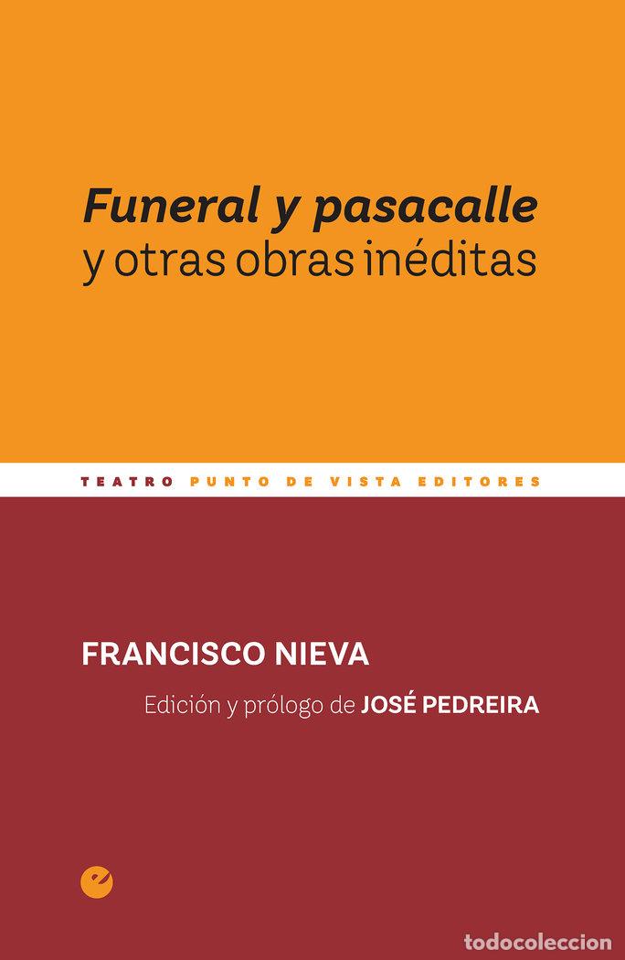 Libros: FUNERAL Y PASACALLE Y OTRAS OBRAS INEDITAS - NIEVA, FRANCISCO