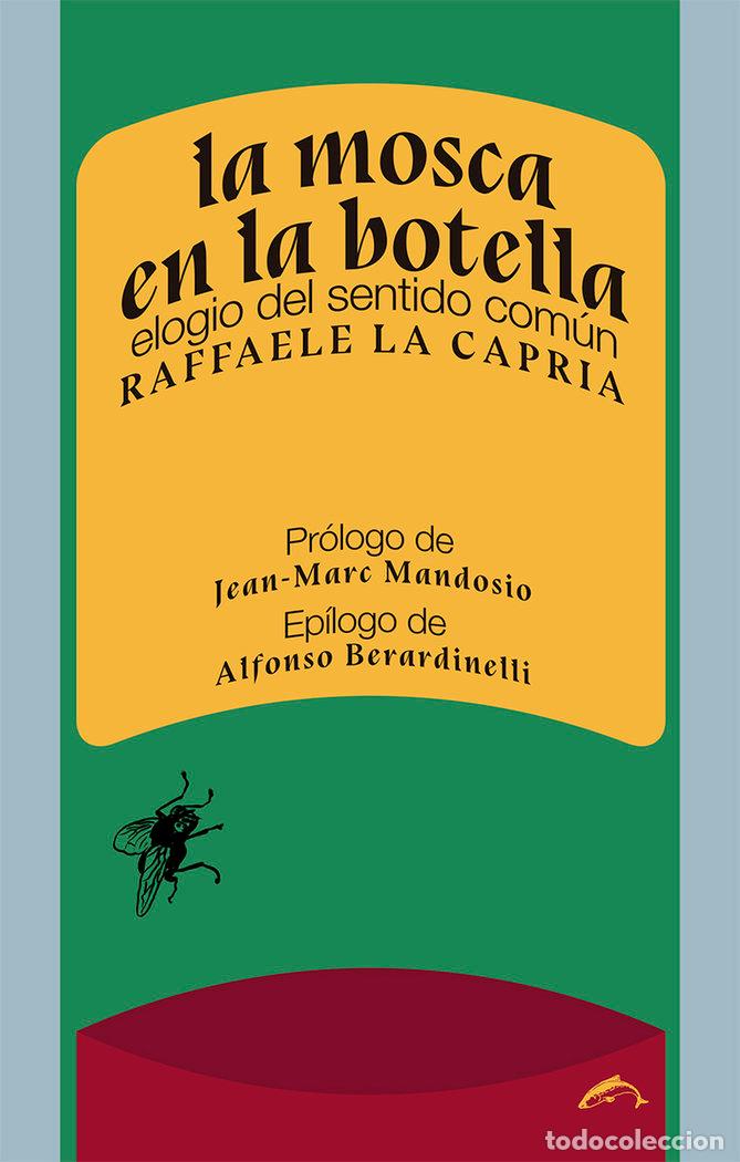 Libri: LA MOSCA EN LA BOTELLA ELOGIO DEL SENTIDO COMUN - LA CAPRIA, RAFFAELE