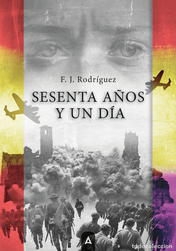 Libros: SESENTA A&Ntilde;OS Y UN DIA - RODRIGUEZ, F J