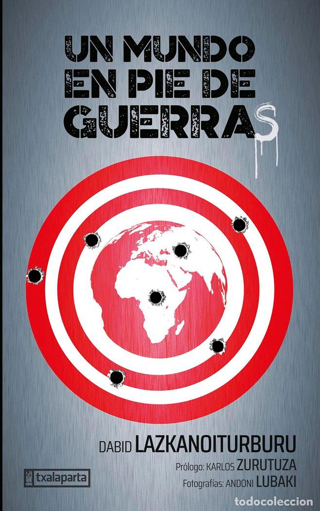 Libros: UN MUNDO EN PIE DE GUERRAS - LAZKANOITURBURU EGA&Ntilde;A, DABID