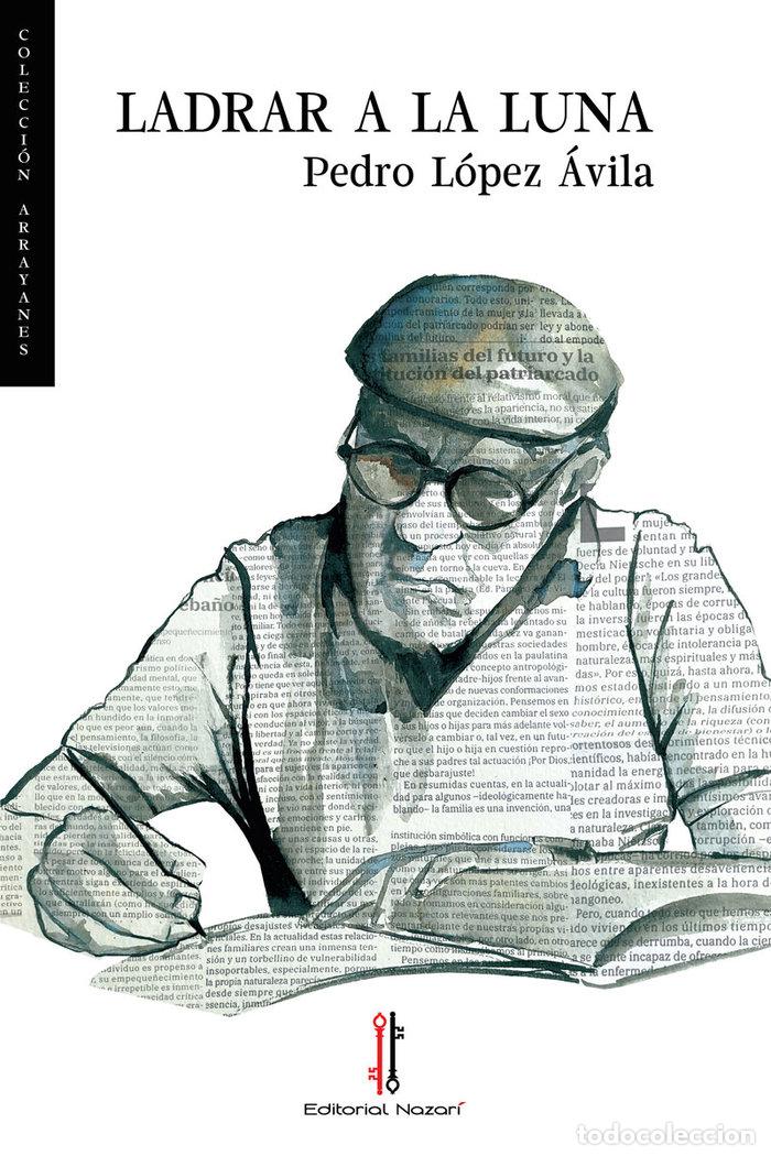 Libros: LADRAR A LA LUNA - LOPEZ AVILA, PEDRO
