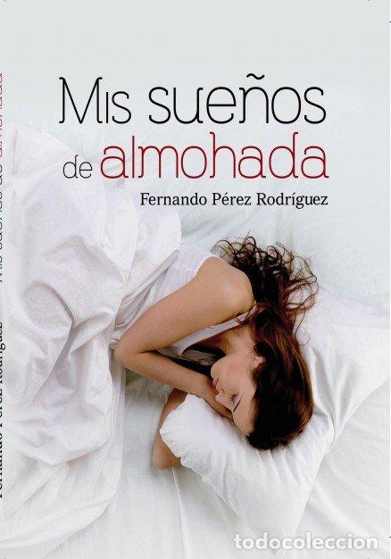 Libros: MIS SUE&Ntilde;OS DE ALMOHADA - PEREZ RODRIGUEZ, FERNANDO