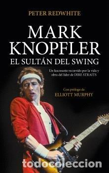 Libros: MARK KNOPFLER EL SULTAN DEL SWING - REDWHITE, PETER