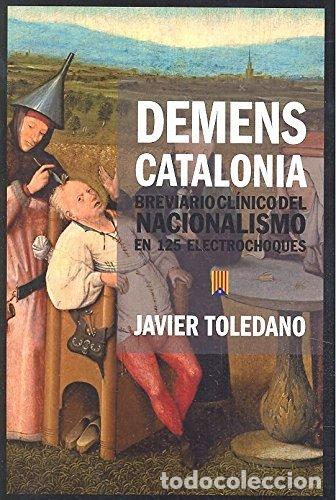 B&uuml;cher: DEMESNS CATALONIA BREVARIO CLINICO DEL NACIONALISMO EN 125 - TOLEDANO, JAVIER
