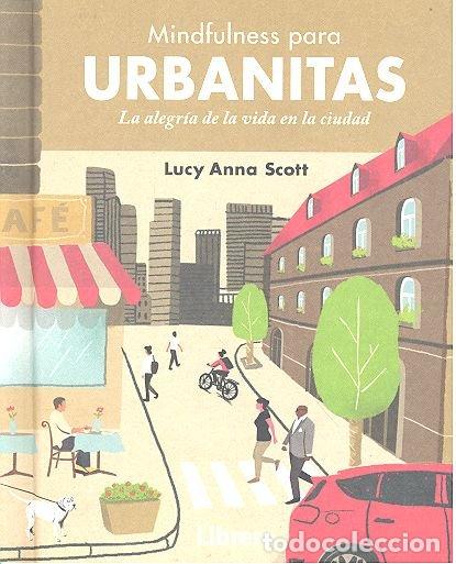books: MINDFULNESS PARA URBANITAS LA ALEGRIA DE VIDA EN LA CIUDAD - SCOTT, LUCY ANNA