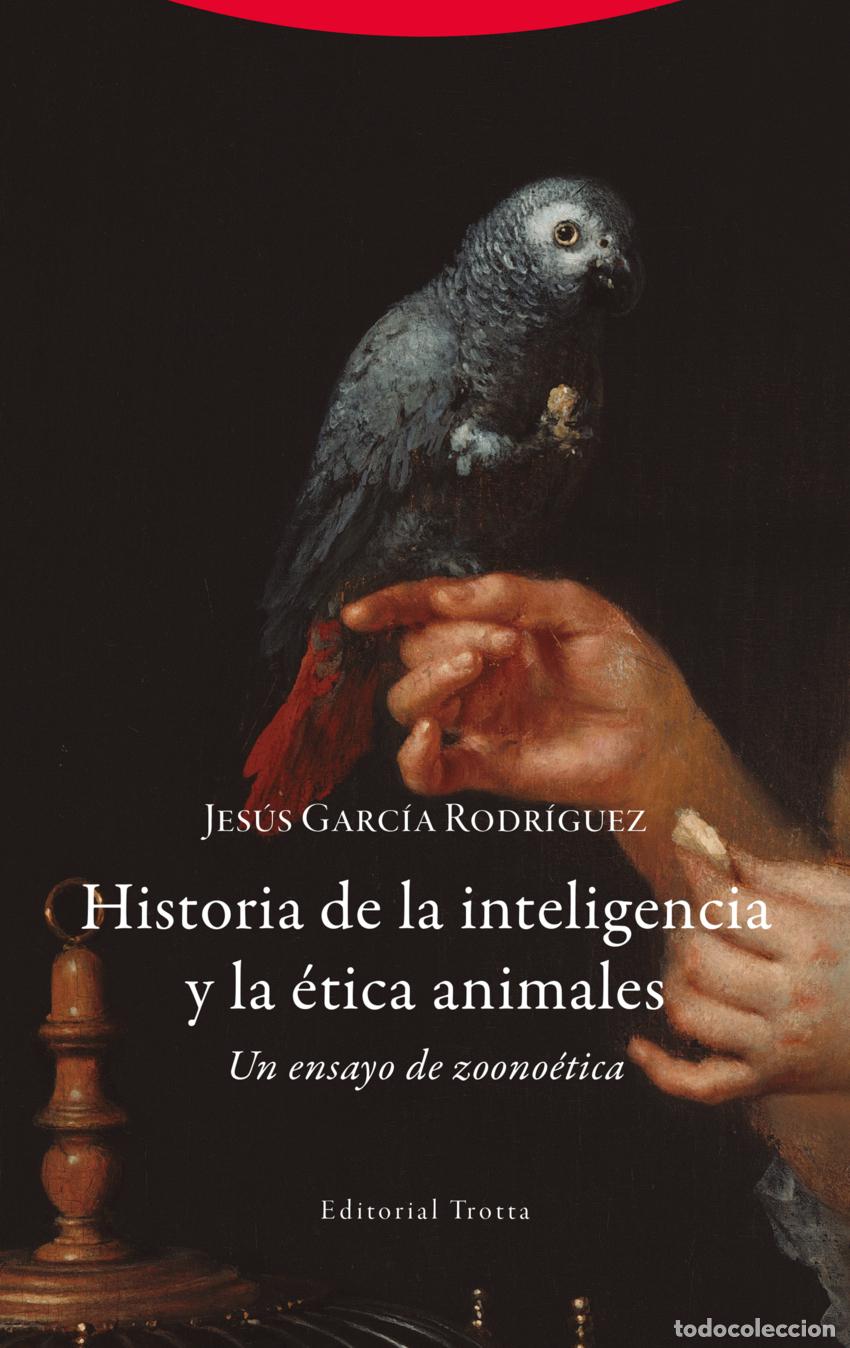 Libros: HISTORIA DE LA INTELIGENCIA Y LA &Eacute;TICA ANIMALES - Garc&iacute;a Rodr&iacute;guez, Jes&uacute;s