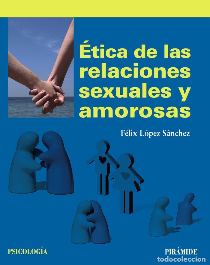 Libros: ETICA DE LAS RELACIONES SEXUALES Y AMOROSAS - LOPEZ SANCHEZ, FELIX