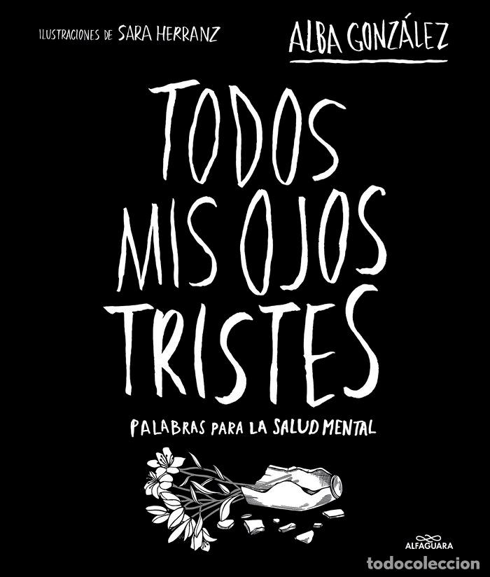 Libros: TODOS MIS OJOS TRISTES PALABRAS PARA LA SALUD MENTAL - ALBA DOMINGUEZ GONZALEZ