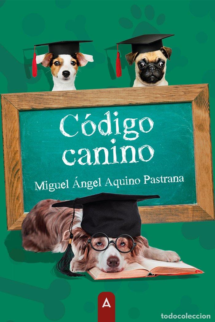 Libri: CODIGO CANINO - AQUINO PASTRANA, MIGUEL &Aacute;NGEL