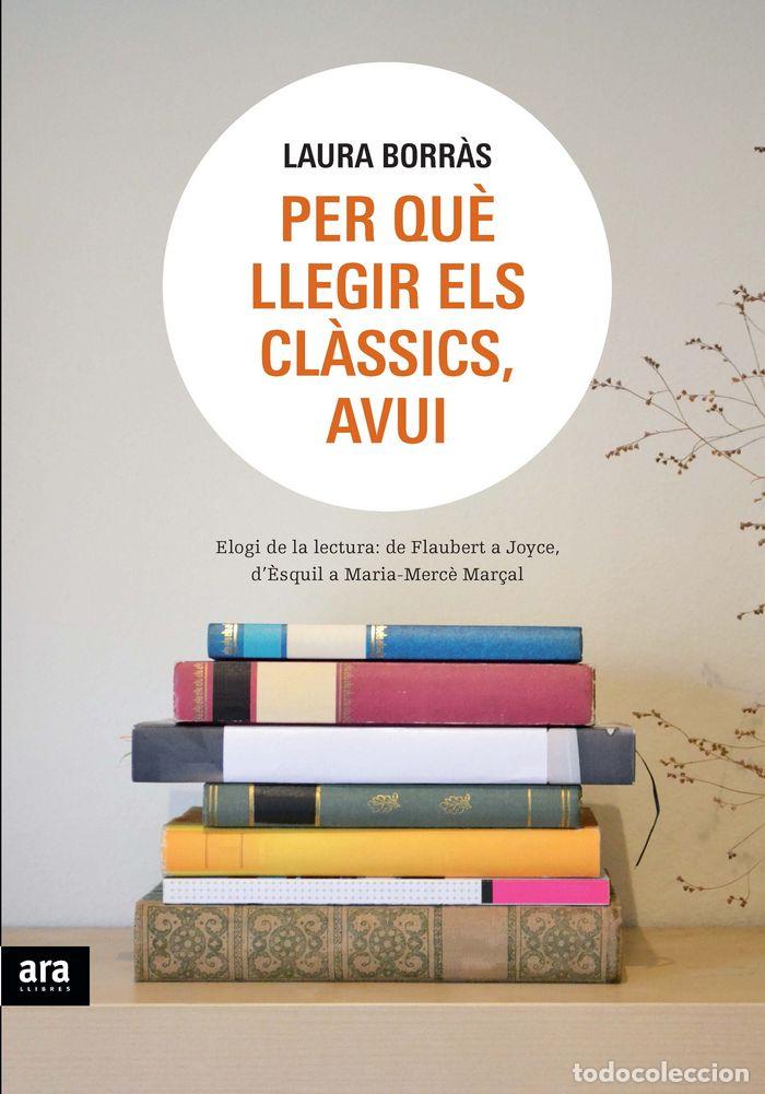 Libros: PER QUE LLEGIR ELS CLASSICS, AVUI - BORR&middot;S CASTANYER, LAURA