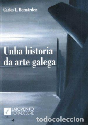 Libros: UNHA HISTORIA DA ARTE GALEGA - L BERNARDEZ, CARLOS