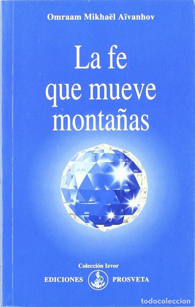 Libros: LA FE QUE MUEVE MONTA&Ntilde;AS - AIVANHOV, OMRAAM MIKHAEL