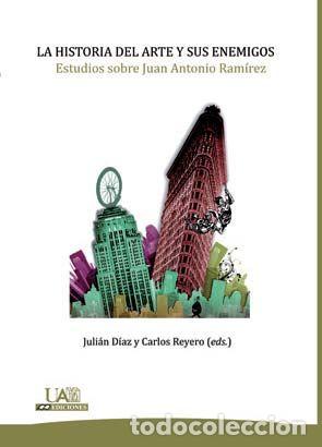 Libros: HISTORIA DEL ARTE Y SUS ENEMIGOS. ESTUDIOS SOBRE JUAN ANTONI - DIAZ, JULIAN
