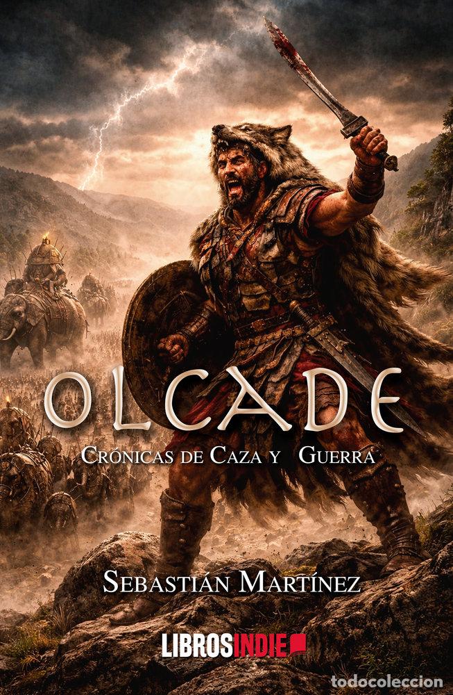 Libros: OLCADE CRONICAS DE CAZA Y GUERRA - MARTINEZ MARTINEZ, SEBASTIAN