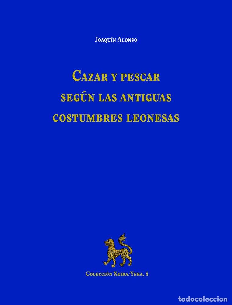 Libros: CAZAR Y PESCAR SEGUN LAS ANTIGUAS COSTUMBRES LEONESAS - ALONSO GONZALEZ, JOAQUIN M.