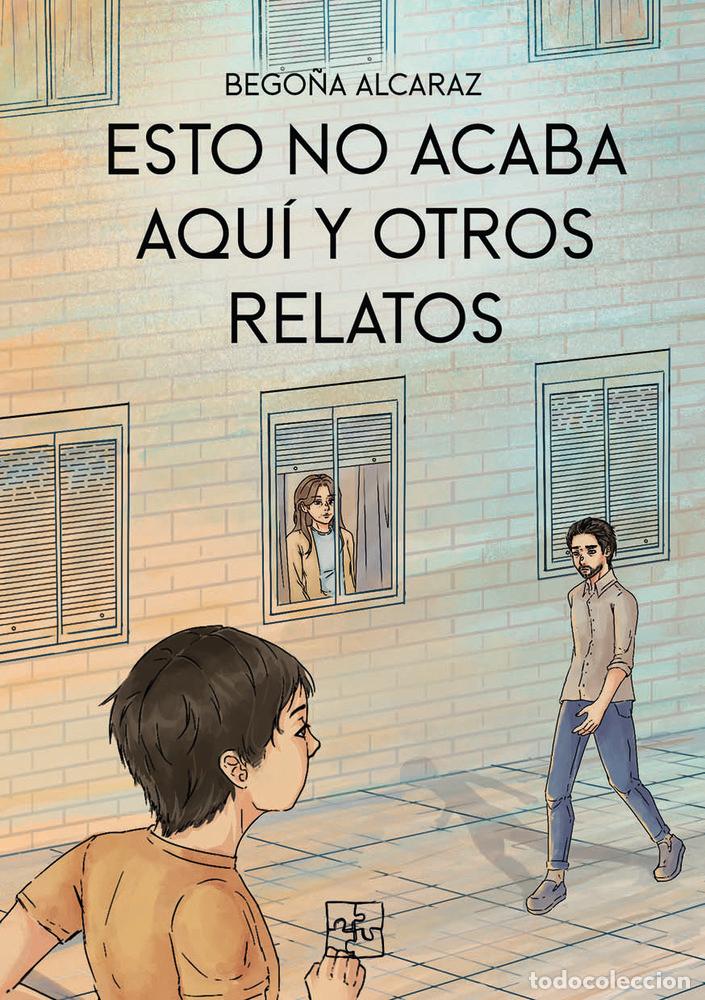 B&uuml;cher: ESTO NO ACABA AQUI Y OTROS RELATOS - ALCARAZ, BEGO&Ntilde;A