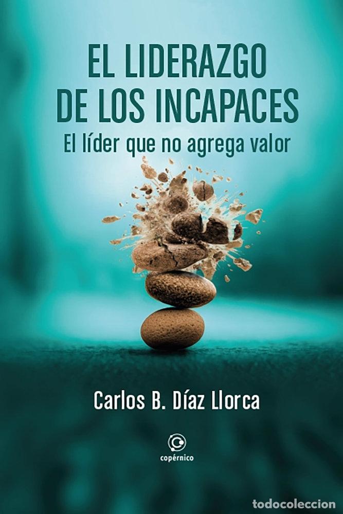 Libros: EL LIDERAZGO DE LOS INCAPACES. - DIAZ LLORCA, CARLOS B.