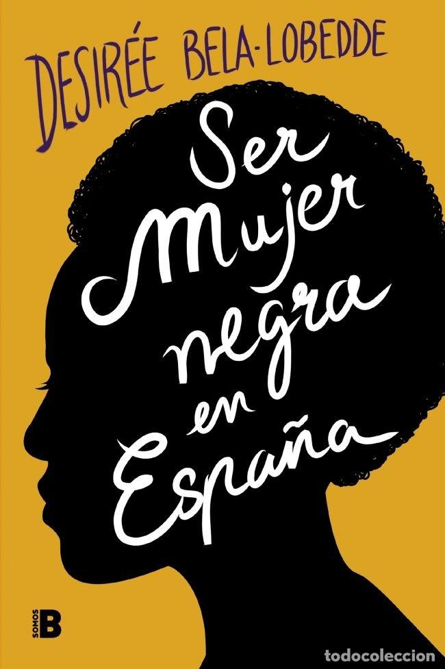 Libros: SER MUJER NEGRA EN ESPA&Ntilde;A - BELA LOBEDDE, DESIREE