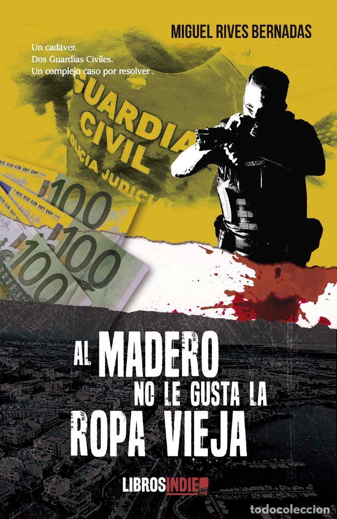 Livros: AL MADERO NO LE GUSTA LA ROPA VIEJA - RIVES BERNADAS, MIGUEL