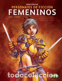 books: COMO DIBUJAR PERSONAJES DE FICCION FEMENINOS - PATMORE, CHRIS