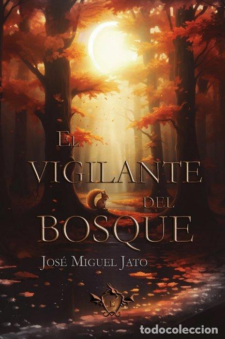 Libros: EL VIGILANTE DEL BOSQUE - JATO AG&Uuml;ERA, JOSE MIGUEL