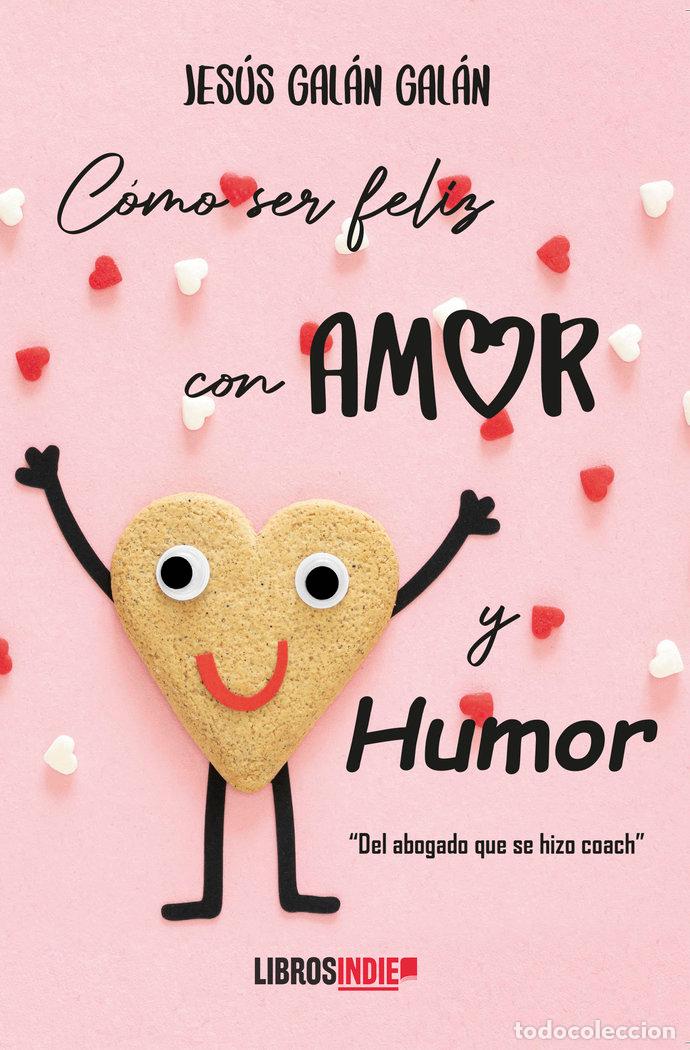Libros: COMO SER FELIZ CON AMOR Y HUMOR - GALAN GALAN, JESUS
