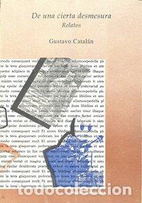 Livros: DE UNA CIERTA DESMESURA RELATOS - CATALAN GUSTAVO