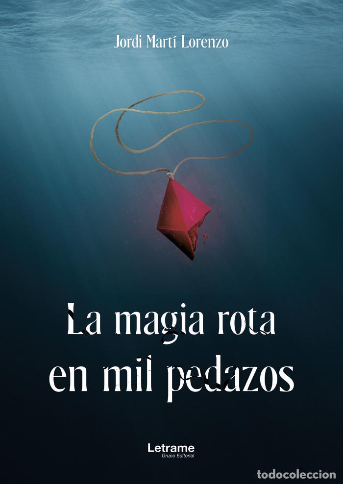 Libros: LA MAGIA ROTA EN MIL PEDAZOS - MARTI LORENZO, JORDI