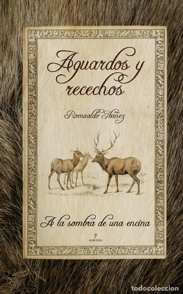 Libros: AGUARDOS Y RECECHOS A LA SOMBRA DE UNA ENCINA - IBA&Ntilde;EZ, ROMUALDO